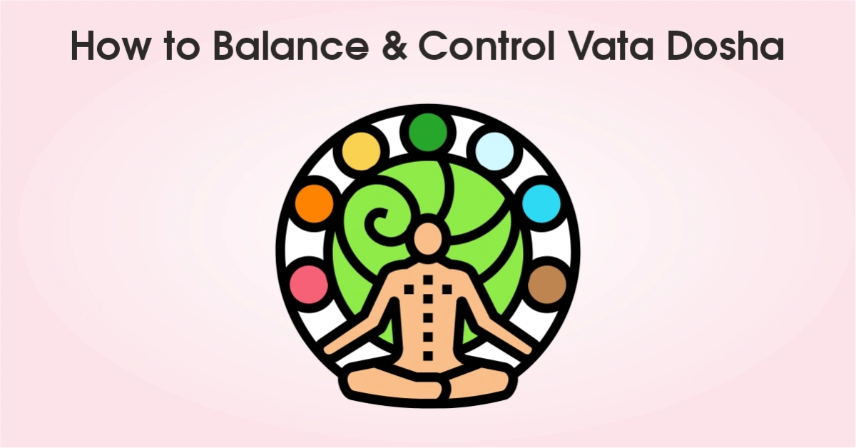 How to Balance & Control Vata Dosh